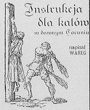 Rysunek z nagłówka artykułu "Instrukcja dla katów w dawnym Toruniu" napisał WAREG. Widać skazańca przywiązanego do pręgierza i kata bijącego go rózgami.