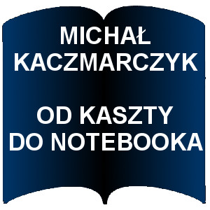 Niebieski kształt otwartej książki. Napis:  Michał Kaczmarczyk Od kaszty do notebooka