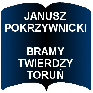 Niebieski kształt otwartej książki. Napis: Janusz Pokrzywnicki Bramy Twierdzy Toruń