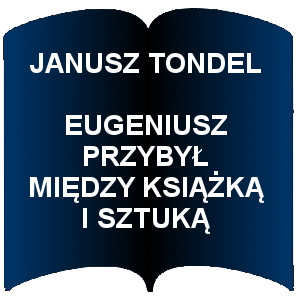 Niebieski kształt otwartej książki. Napis:  Janusz Tondel - Eugeniusz Przybył - Miedzy książką i sztuką