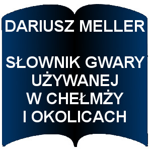Niebieski kształt otwartej książki. Napis: Dariusz Meller - Słownik gwary używanej w Chełmży i oklicach