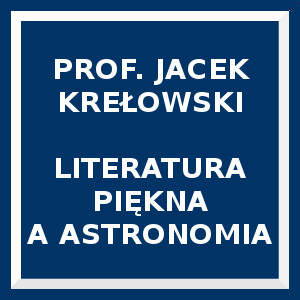 Niebieski kwadrat. Napis: Prof. Jacek Krełowski - Literatura piękna a astronomia