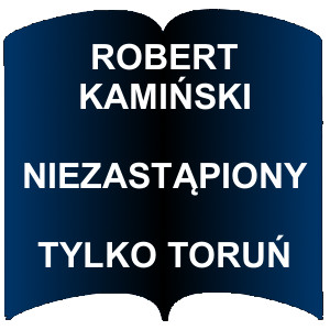 Niebieski kształt otwartej książki. Napis: Robert Kamiński - Niezastąpiony - Tylko Toruń
