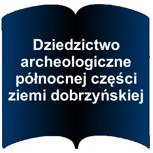 Niebieski kształt otwartej książki. Napis: Dziedzictwo archeologiczne północnej części ziemi dobrzyńskiej