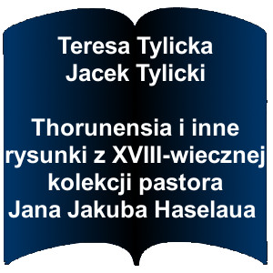 Niebieski kształt otwartej książki. Napis: Teresa Tylicka Jacek Tylicki Thoruniensia i inne rysunki z XVIII wiecznej kolekcji pastora Jana Jakuba Haselaua
