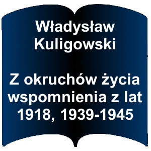 Niebieski kształt otwartej książki. Napis: Władysław Kuligowski Z okruchów życia wspomnienia z lat 1918, 1939-1945