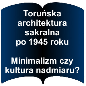 Niebieski kształt otwartej książki. Napis: Toruńska architektura sakralna po 1945 roku Minimalizm czy kultura nadmiaru?