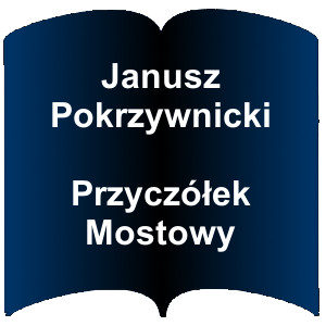 Niebieski kształt otwartej książki. Napis: Janusz Pokrzywnicki Przyczółek Mostowy