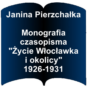 Niebieski kształt otwartej książki. Napis:  Janina Pierzchałka Monografia czasopisma "Życie Włocławka i okolicy" 1926-1931