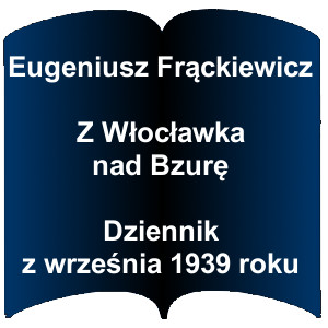 Niebieski kształt otwartej książki. Napis:  Eugeniusz Frąckiewicz Z Włocławka nad Bzurę Dziennik z września 1939 roku