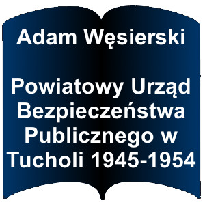 Niebieski kształt otwartej książki. Napis:  Adam Węsierski Powiatowy Urząd Bezpieczeństwa Publicznego w Tucholi 1945-1954