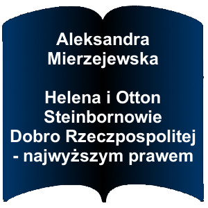 Niebieski kształt otwartej książki. Napis:   Aleksandra Mierzejewska Helena i Otton Steinbornowie Dobro Rzeczpospolitej - najwyższym prawem
