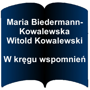 Niebieski kształt otwartej książki. Napis:  Maria Biedermann-Kowalewska Witold Kowalewski  W kręgu wspomnień