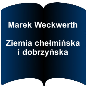 Niebieski kształt otwartej książki. Napis:  Marek Weckwerth Ziemia chełmińska i dobrzyńska