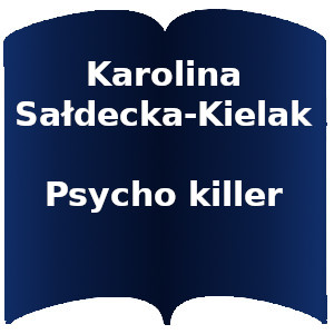 Niebieski kształt otwartej książki. Napis: Karolina Sałdecka-Kielak Psycho killer
