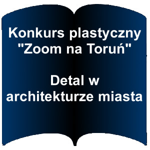 Niebieski kształt otwartej książki. Napis: Konkurs plastyczny "Zoom na Toruń" Detal w architekturze miasta