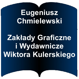 Niebieski kształt otwartej książki. Napis: Eugeniusz Chmielewski - Zakłady Graficzne i Wydawnicze Wiktora Kulerskiego 