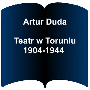 Niebieski kształt otwartej książki. Napis: Artur Duda - Teatr w Toruniu 1904-1944 