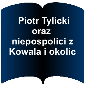 Niebieski Kształt otwartej książki. Napis: Piotr Tylicki oraz niepospolici z Kowala i okolic