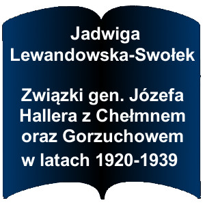 Niebieski kształt otwartej książki. Napis: Związki gen. Józefa Hallera z Chełmnem oraz Gorzuchowem w latach 1920-1939