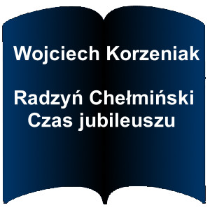 Niebieski kształt otwartej książki. Napis: Wojciech Korzeniak - Radzyń Chełmiński - Czas jubileuszu 