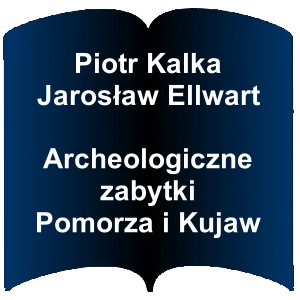 Niebieski kształt otwartej książki. Napis: Piotr Kalka, Jarosław Ellwart - Archeologiczne zabytki Pomorza i Kujaw 
