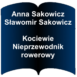 Niebieski kształt otwartej książki. Napis: Anna Sakowicz, Sławomir Sakowicz - Kociewie : nieprzewodnik rowerowy