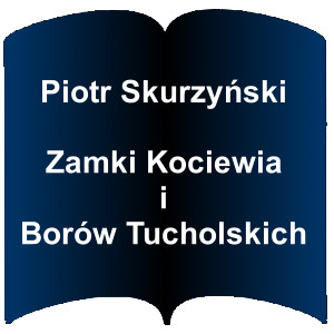 Niebieski kształt otwartej książki. Napis: Piotr Skurzyński - Zamki Kociewia i Borów Tucholskich
