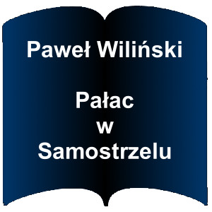 Niebieski kształt otwartej książki. Napis: Paweł Wiliński - Pałac w Samostrzelu