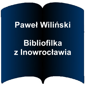 Niebieski kształt otwartej książki. Napis: Paweł Wiliński - Bibliofilka z Inowrocławia