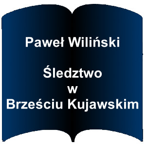 Niebieski kształt otwartej książki. Napis: Paweł Wiliński - Śledztwo w Brześciu Kujawskim
