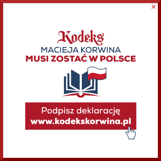 Kodeks Macieja Korwina musi zostać w Polsce. Podpisz deklarację www.kodekskorwina.pl