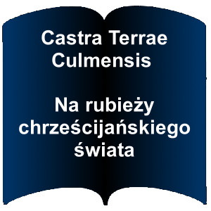 Niebieski kształt otwartej książki. Napis: Castra Terrae Culmensis - na rubieży chrześcijańskiego świata
