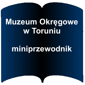 Niebieski kształt otwartej książki. Napis: Muzeum Okręgowe w Toruniu : miniprzewodnik