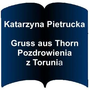 Niebieski kształt otwartej książki. Napis : Katarzyna Pietrucka  Gruss aus Thorn Pozdrowienia z Torunia