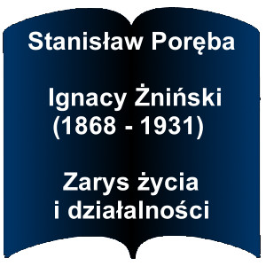 Niebieski kształt otwartej książki. Napis: Stanisław Poręba - Ignacy Żniński (1868 - 1931) : zarys życia i działalności