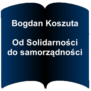 Niebieski kształt otwartej książki. Napis: Bogdan Koszuta - Od Solidarności do samorządności