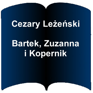 Niebieski kształt otwartej książki. Napis: Cezary Leżeński - Bartek, Zuzanna i Kopernik