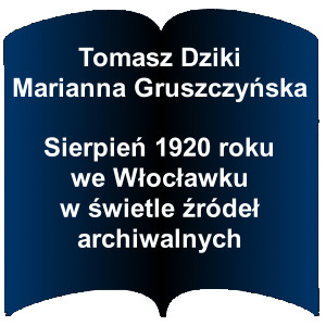 Niebieski kształt otwartej książki. Napis: Tomasz Dziki, Marianna Gruszczyńska - Sierpień 1920 roku we Włocławku w świetle źródeł archiwalnych